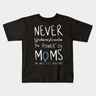 Never Underestimate The Power Of Moms, We Will Vote You Out Kids T-Shirt